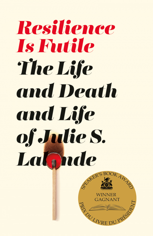 Picture of the cover of Resilience is Futile: The Life and Death and Life of Julie S. Lalonde, Between the Lines, 2020